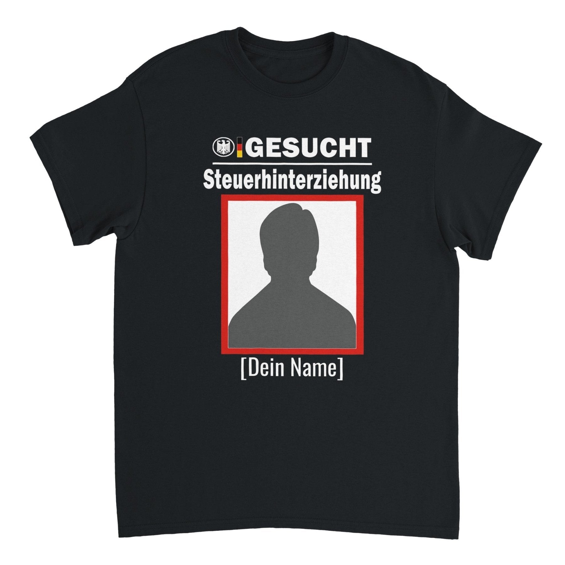 GESUCHT STEUERHINTERZIEHUNG CUSTOM T - SHIRT - Print Material - LetztesHemd