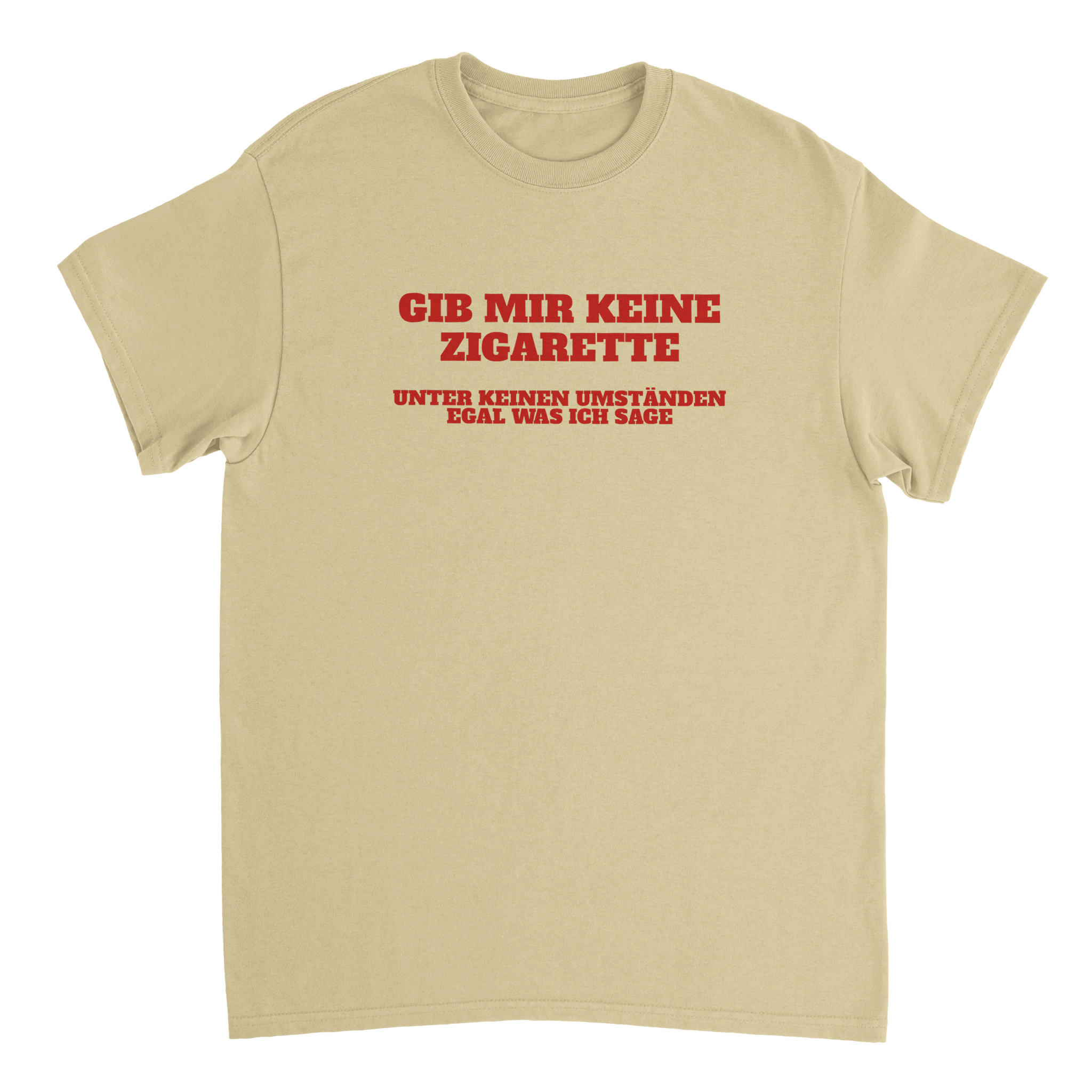 GIB MIR KEINE ZIGARETTE T - SHIRT - LetztesHemd