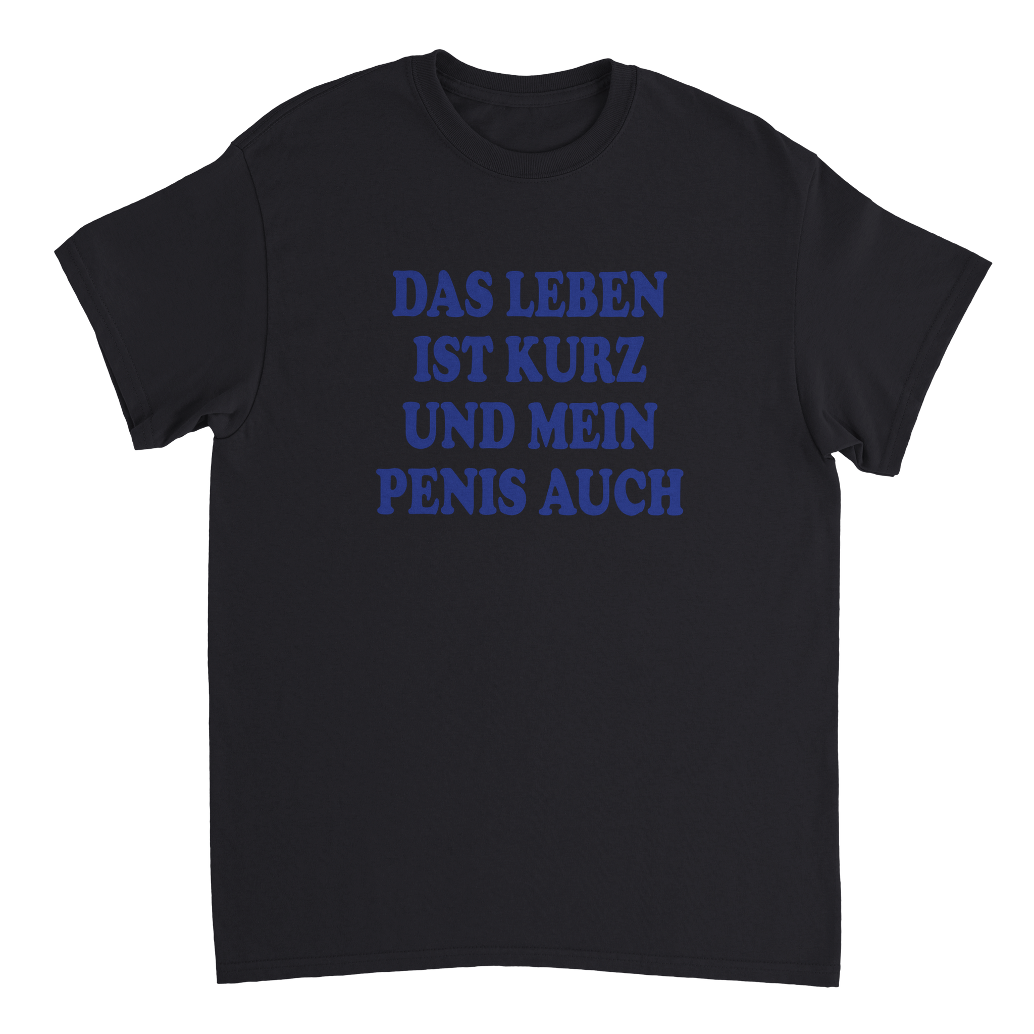 DAS LEBEN IST KURZ UND MEINER AUCH T - SHIRT - LetztesHemd