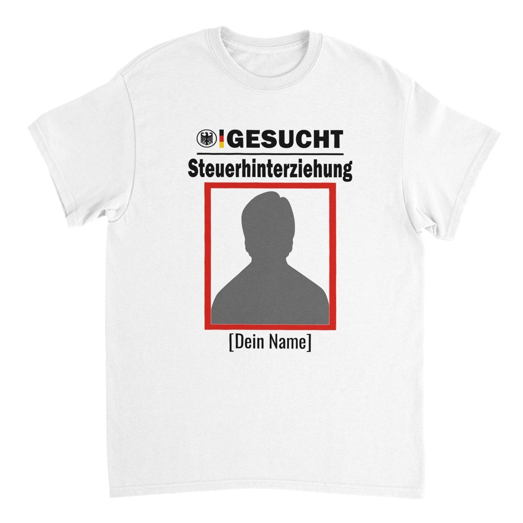 GESUCHT STEUERHINTERZIEHUNG CUSTOM T - SHIRT - Print Material - LetztesHemd
