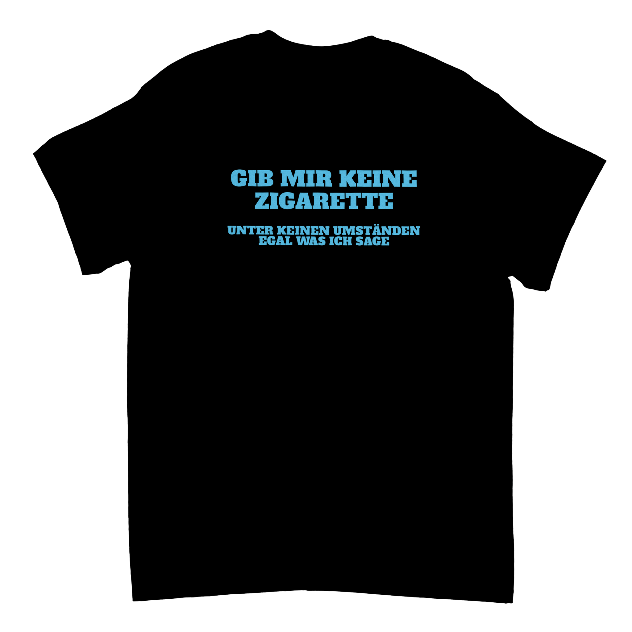 GIB MIR KEINE ZIGARETTE T - SHIRT - LetztesHemd