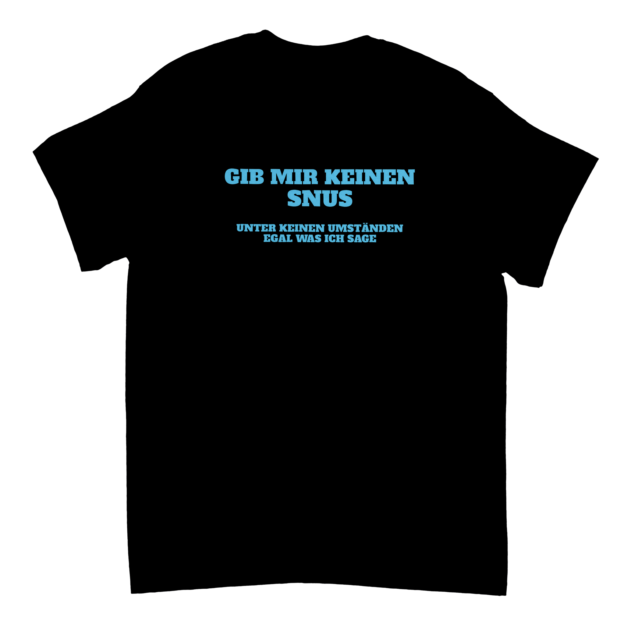 GIB MIR KEINEN SNUS T - SHIRT - LetztesHemd