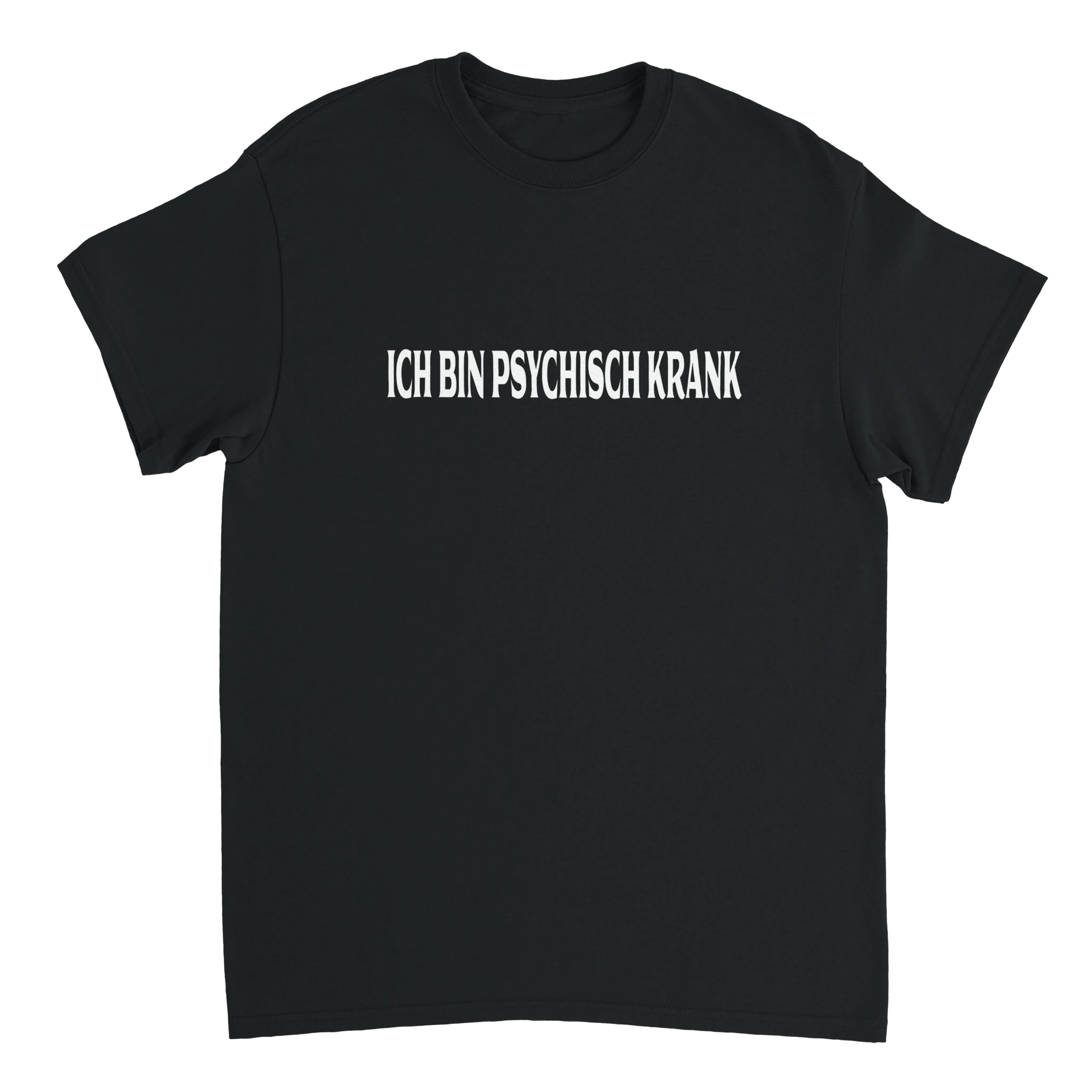 ICH BIN PSYCHISCH KRANK T - SHIRT - LetztesHemd