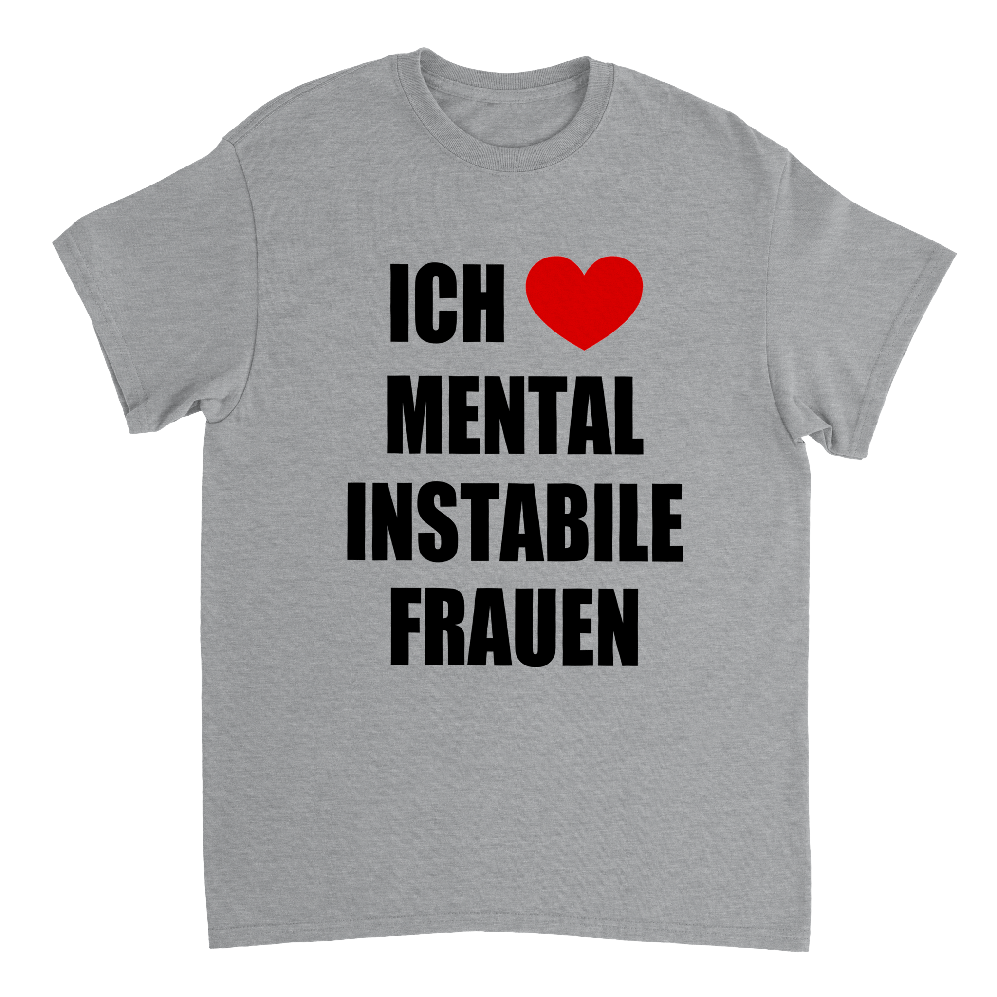 ICH LIEBE MENTAL INSTABILE FRAUEN T - SHIRT - LetztesHemd