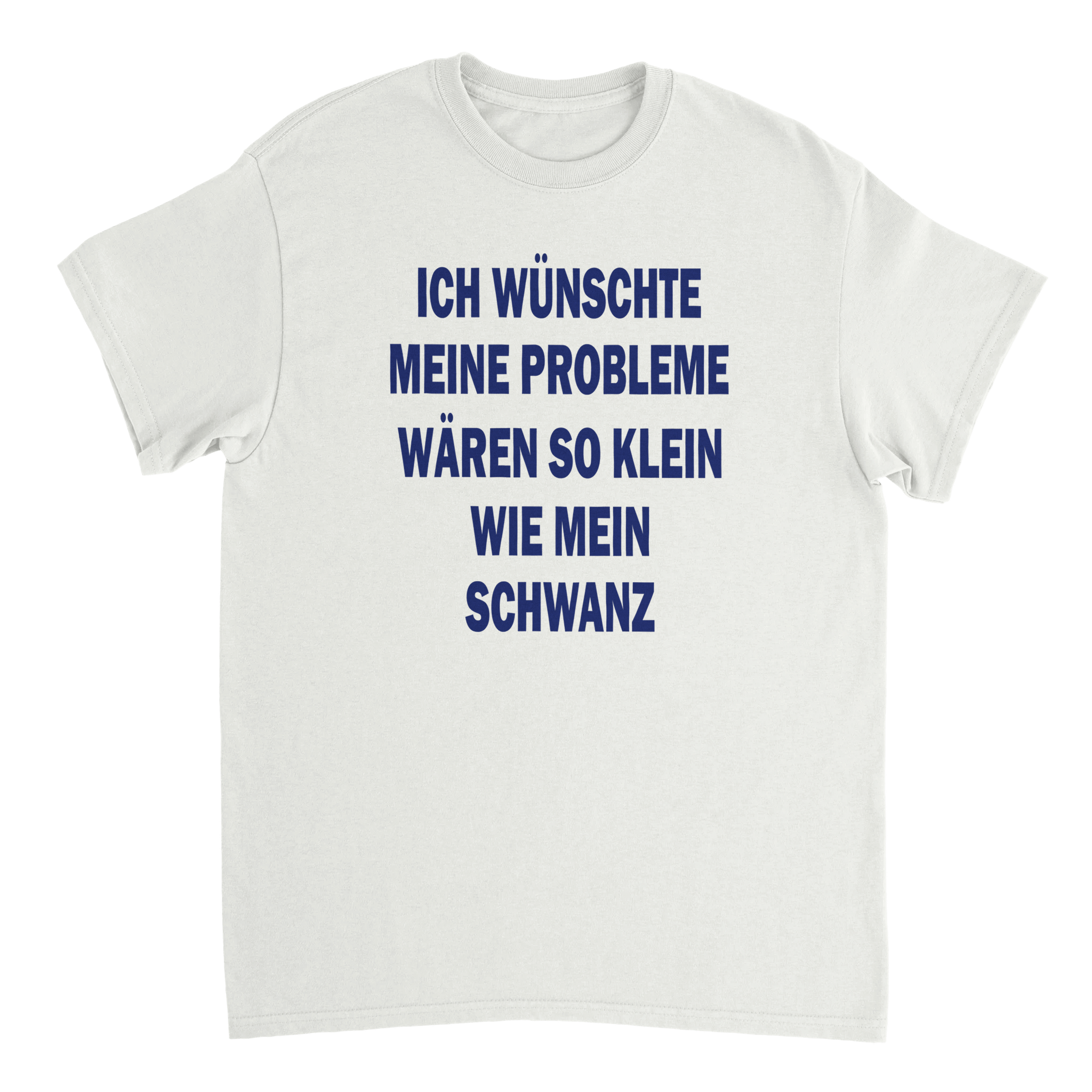 ICH WÜNSCHTE MEINE PROBLEME SCHWANZ T - SHIRT - LetztesHemd