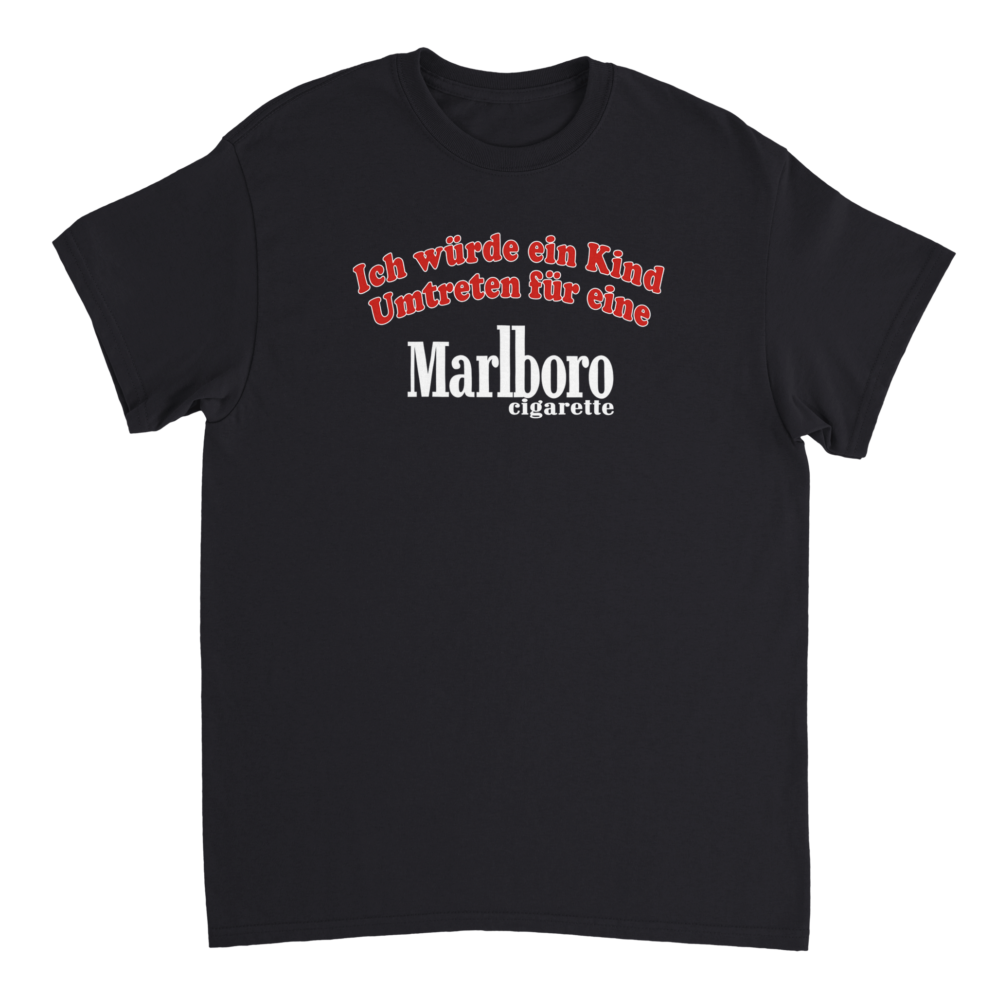 ICH WÜRDE EIN KIND UMTRETEN FÜR EINE MARLBORO T - SHIRT - LetztesHemd