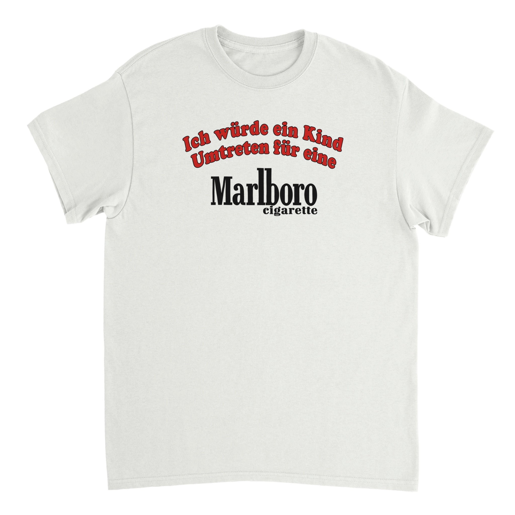 ICH WÜRDE EIN KIND UMTRETEN FÜR EINE MARLBORO T - SHIRT - LetztesHemd