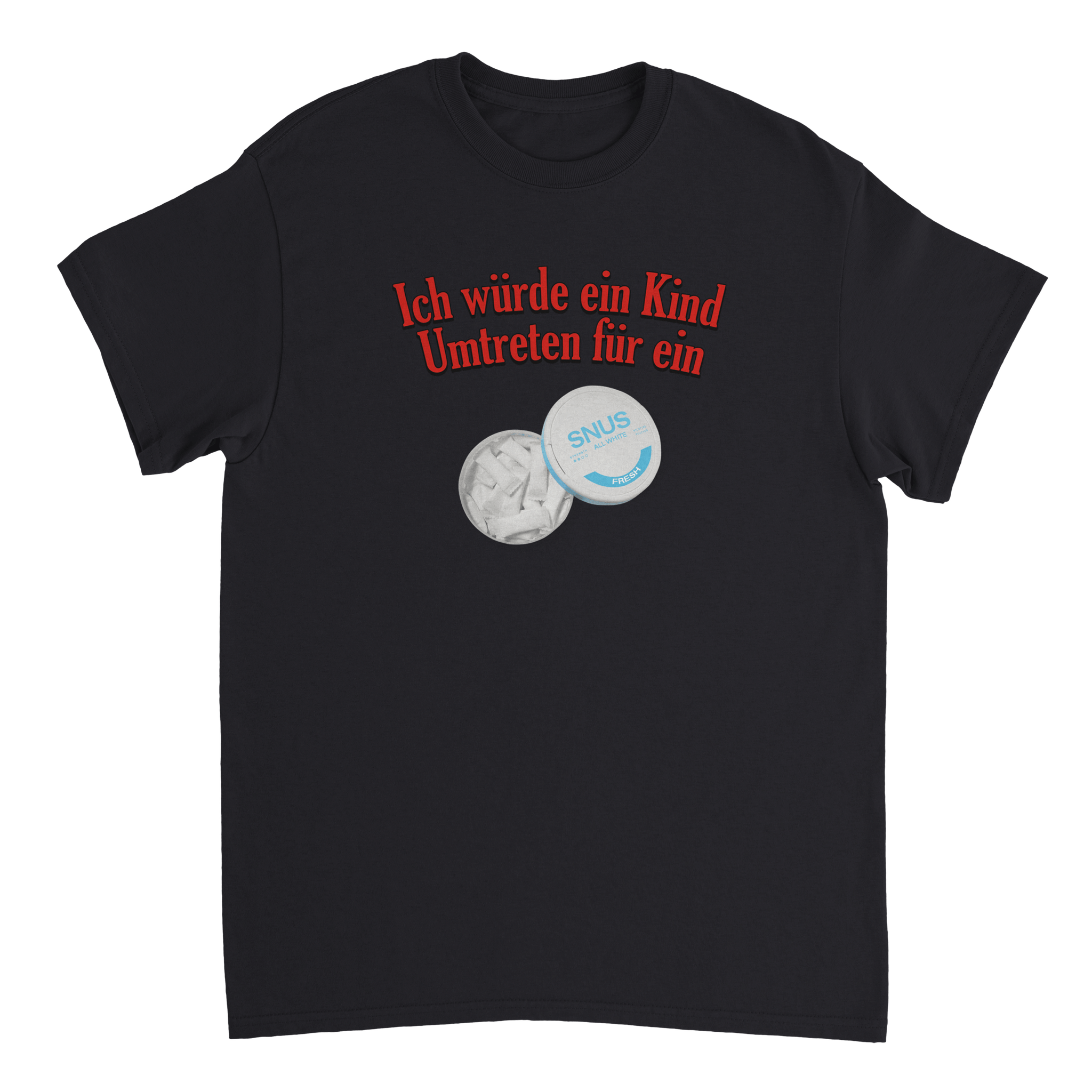 ICH WÜRDE ... FÜR EIN SNUS T - SHIRT - LetztesHemd