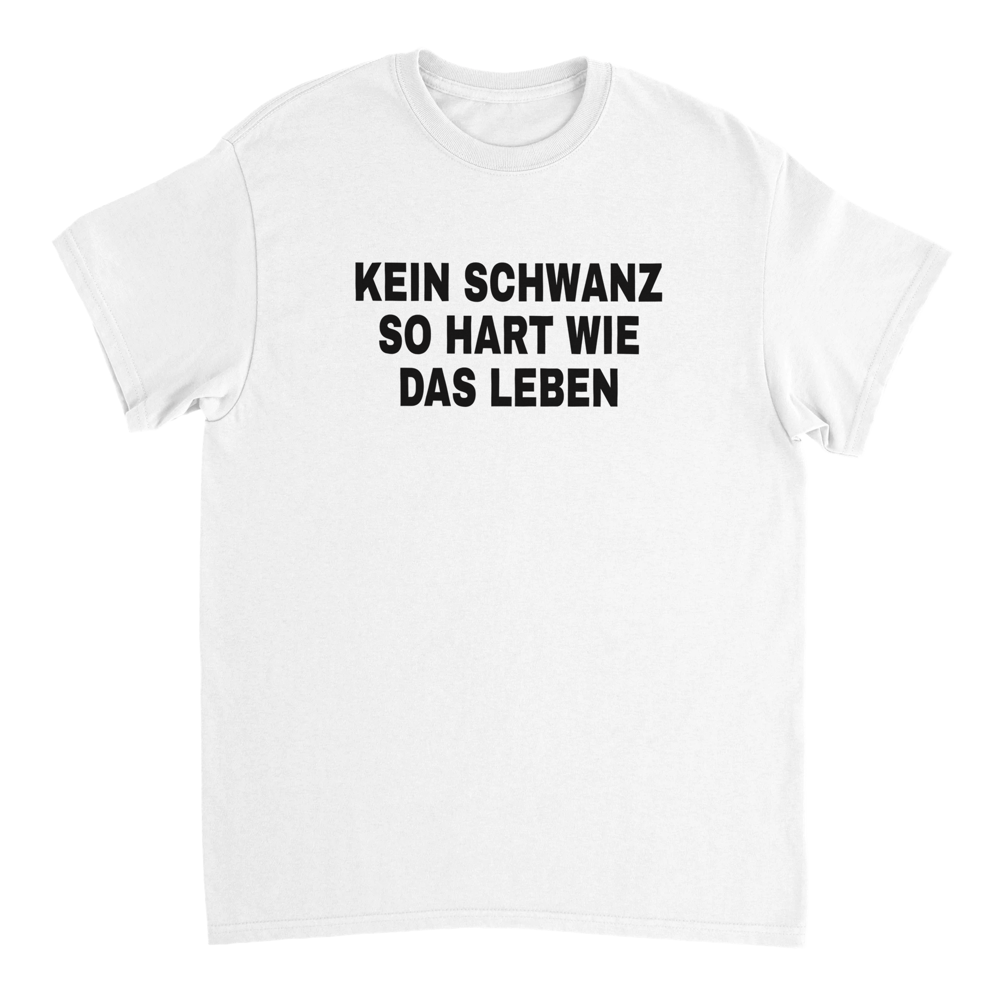 KEIN SCHWANZ SO HART WIE DAS LEBEN T - SHIRT - LetztesHemd